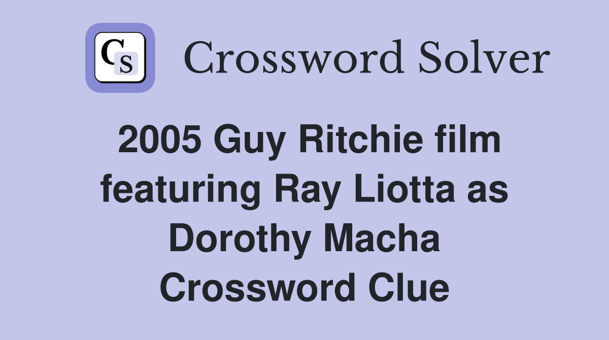 2005 Guy Ritchie film featuring Ray Liotta as Dorothy Macha Crossword